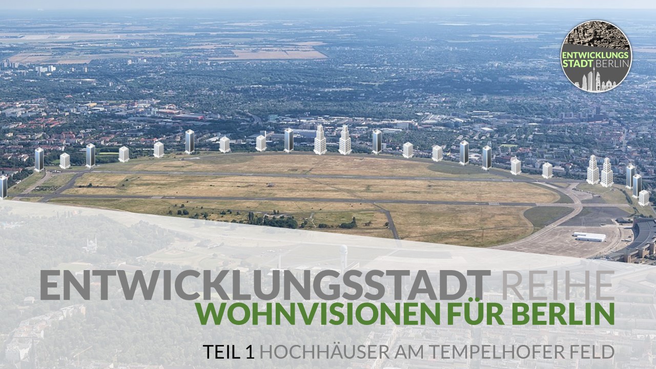 Wohnvisionen für Berlin, Teil 1: Hochhäuser am Tempelhofer Feld  entwicklungsstadt berlin